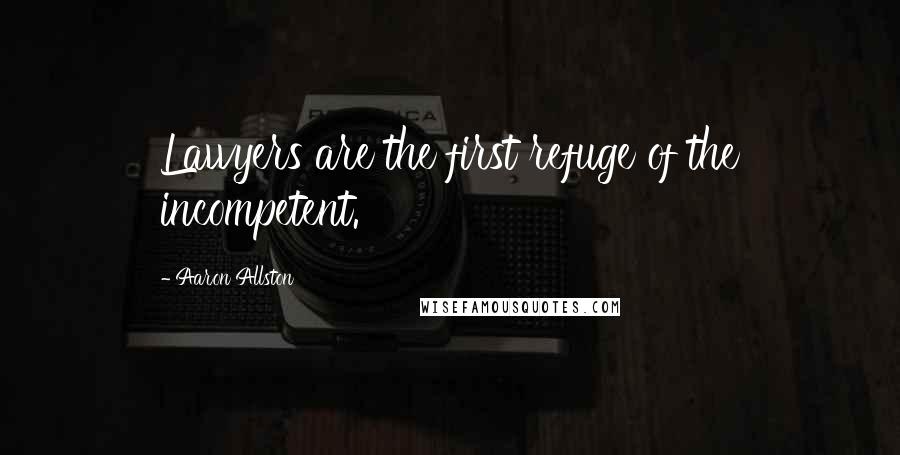 Aaron Allston quotes: Lawyers are the first refuge of the incompetent.