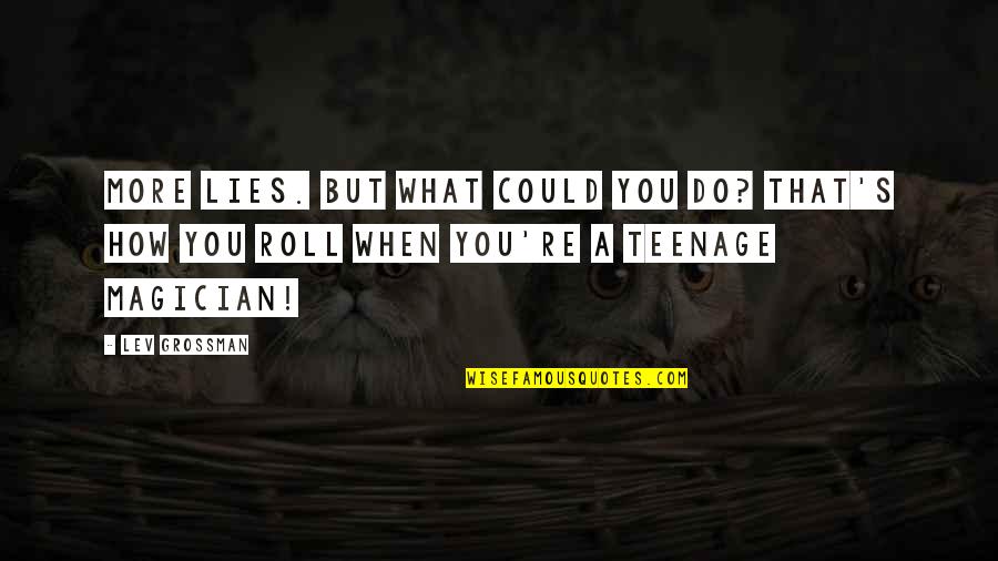 Aaron And Ella Quotes By Lev Grossman: More lies. But what could you do? That's