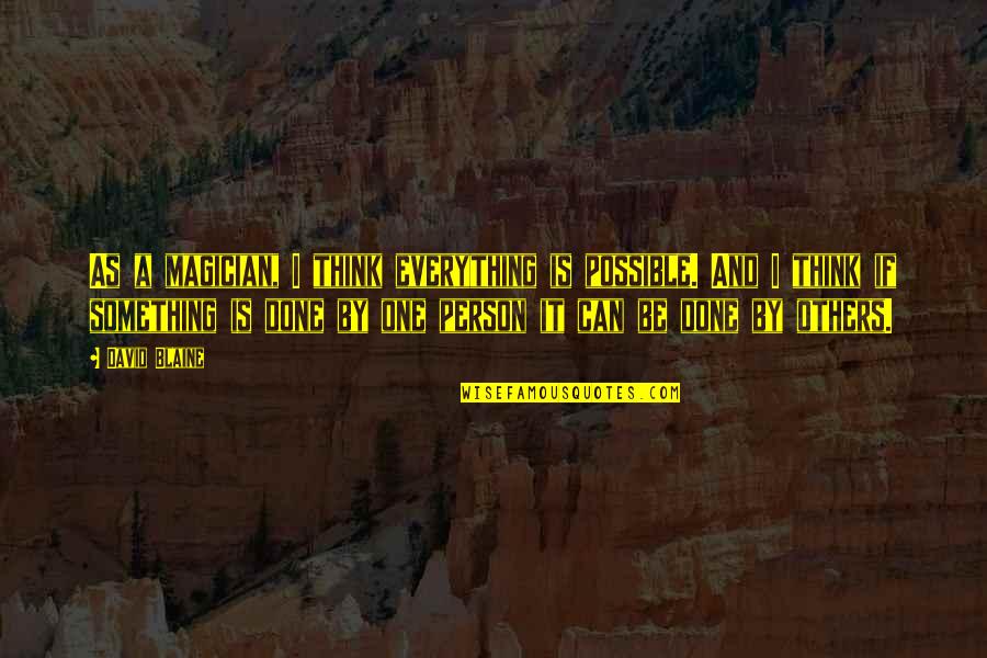 Aaron Beck Famous Quotes By David Blaine: As a magician, I think everything is possible. Aaron Beck Famous Quotes By David Blaine: As a magician, I think everything is possible.