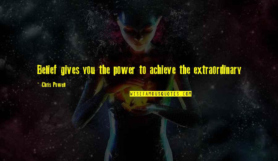 Aaron Beck Quote Quotes By Chris Powell: Belief gives you the power to achieve the
