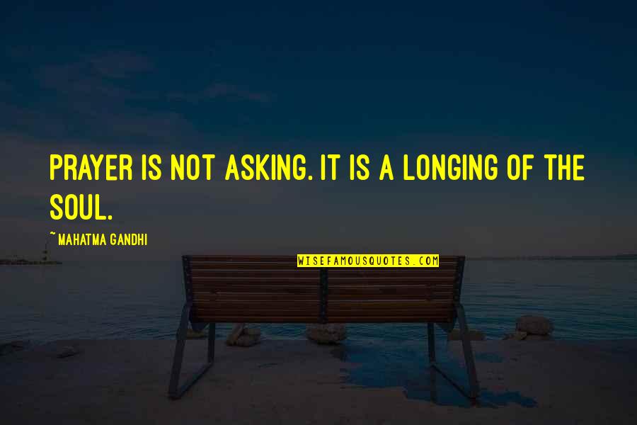 Aaron Craft Quotes By Mahatma Gandhi: Prayer is not asking. It is a longing