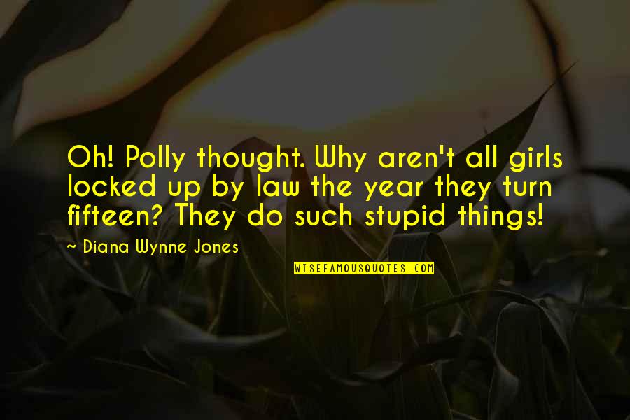 Aaron Fotheringham Quotes By Diana Wynne Jones: Oh! Polly thought. Why aren't all girls locked