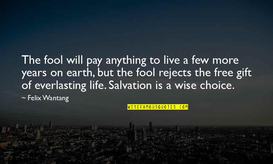 Aaron Jastrow Quotes By Felix Wantang: The fool will pay anything to live a