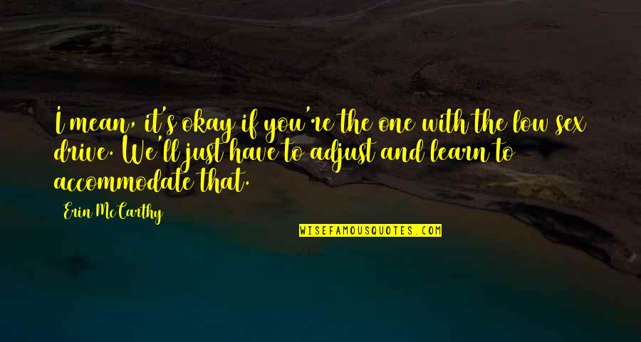 Aaron Kilbourn Quotes By Erin McCarthy: I mean, it's okay if you're the one Aaron Kilbourn Quotes By Erin McCarthy: I mean, it's okay if you're the one
