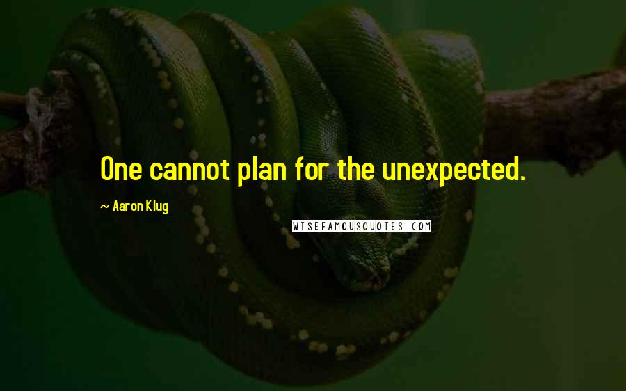 Aaron Klug quotes: One cannot plan for the unexpected.