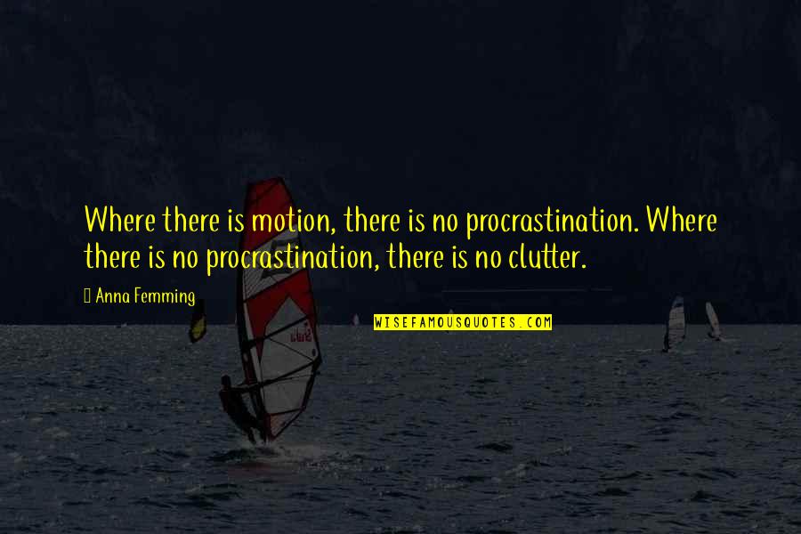 Aaron Klug Quotes By Anna Femming: Where there is motion, there is no procrastination.