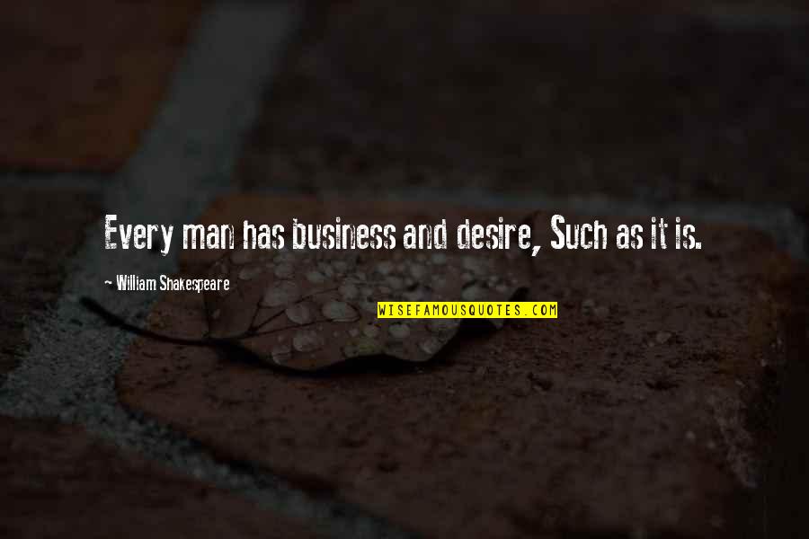 Aaron Krickstein Quotes By William Shakespeare: Every man has business and desire, Such as