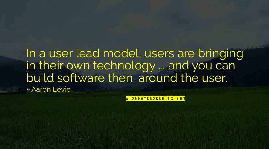 Aaron Levie Quotes By Aaron Levie: In a user lead model, users are bringing