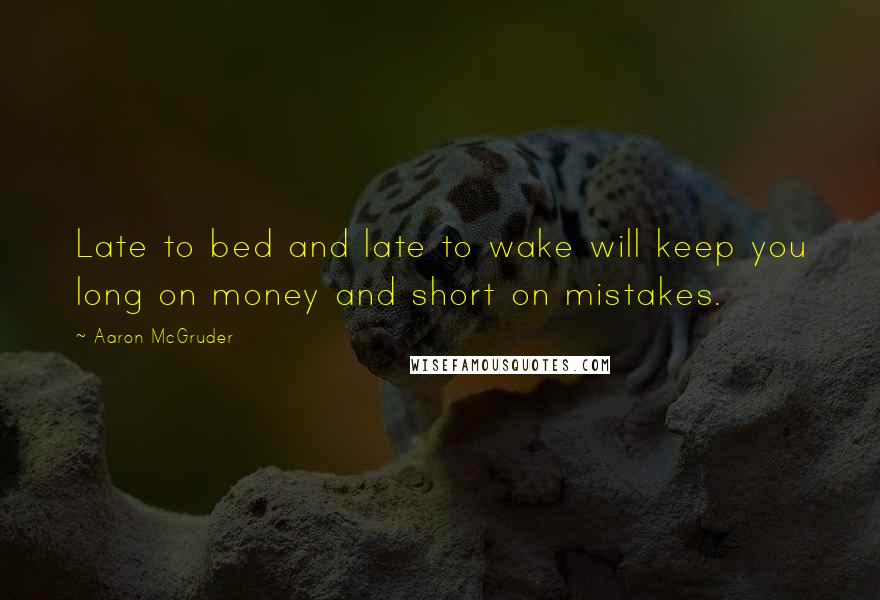 Aaron McGruder quotes: Late to bed and late to wake will keep you long on money and short on mistakes.
