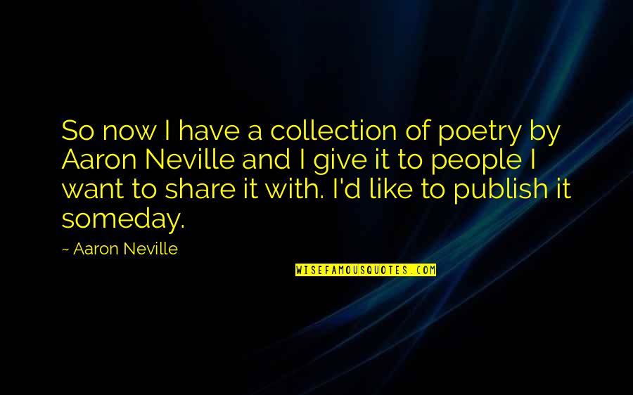 Aaron Neville Quotes By Aaron Neville: So now I have a collection of poetry