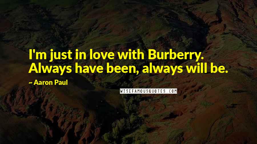Aaron Paul quotes: I'm just in love with Burberry. Always have been, always will be.