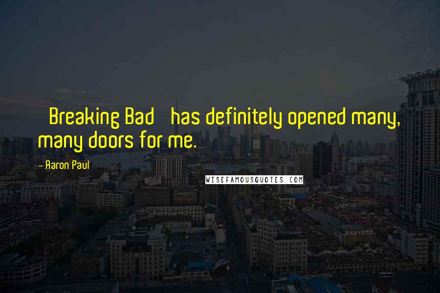 Aaron Paul quotes: 'Breaking Bad' has definitely opened many, many doors for me.