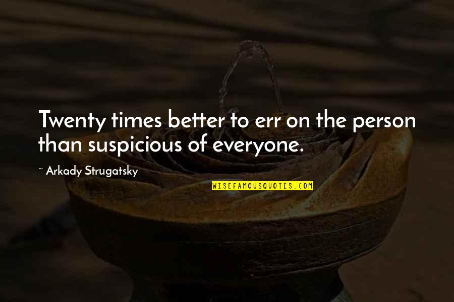 Aaron Peirsol Quotes By Arkady Strugatsky: Twenty times better to err on the person