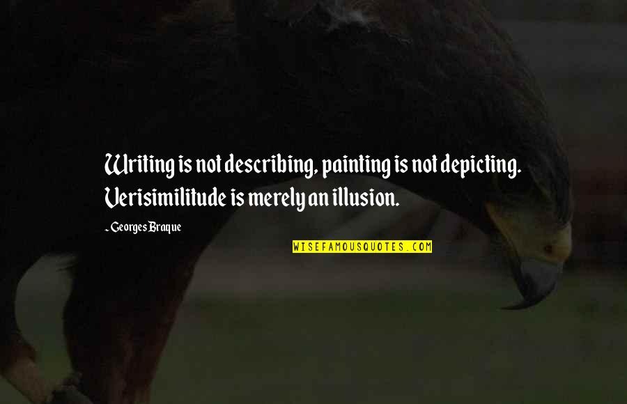 Aaron Peirsol Quotes By Georges Braque: Writing is not describing, painting is not depicting.