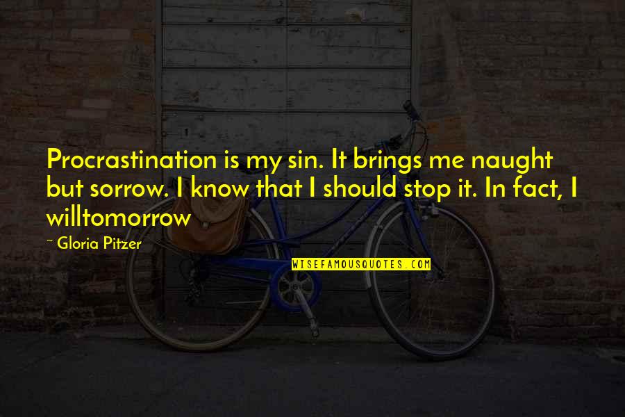 Aaron Peirsol Quotes By Gloria Pitzer: Procrastination is my sin. It brings me naught