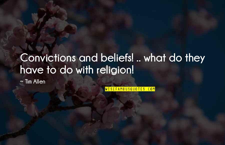 Aaron Peirsol Quotes By Tim Allen: Convictions and beliefs! .. what do they have