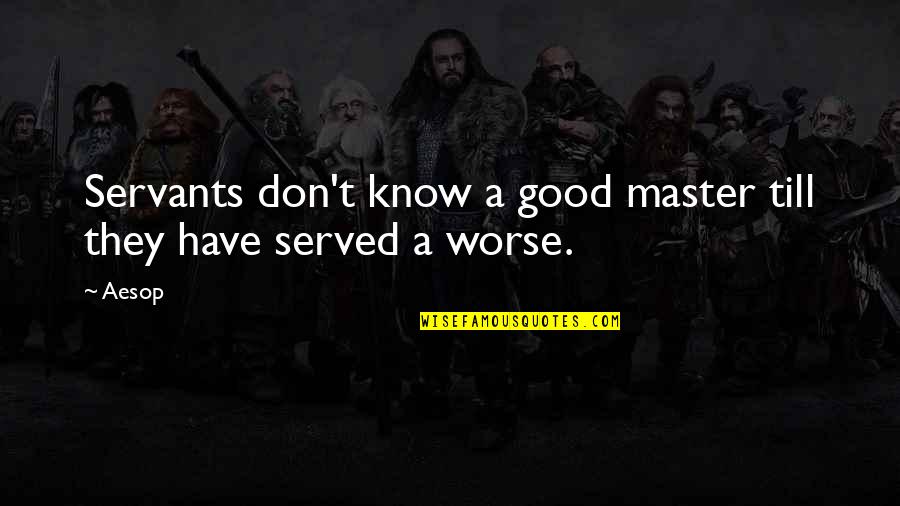 Aaron Rodgers Relax Quote Quotes By Aesop: Servants don't know a good master till they