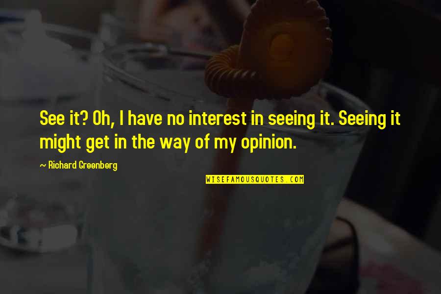 Aaron Rodgers Relax Quote Quotes By Richard Greenberg: See it? Oh, I have no interest in Aaron Rodgers Relax Quote Quotes By Richard Greenberg: See it? Oh, I have no interest in