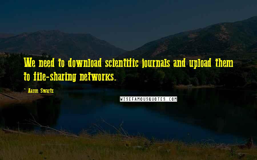 Aaron Swartz quotes: We need to download scientific journals and upload them to file-sharing networks.