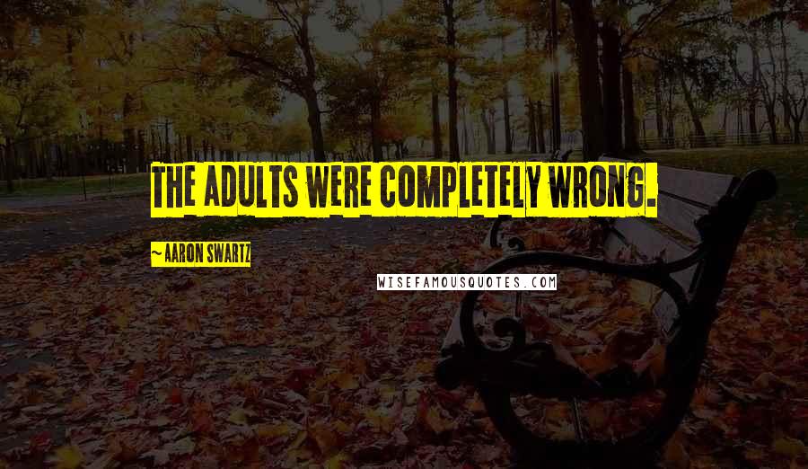 Aaron Swartz quotes: The adults were completely wrong.