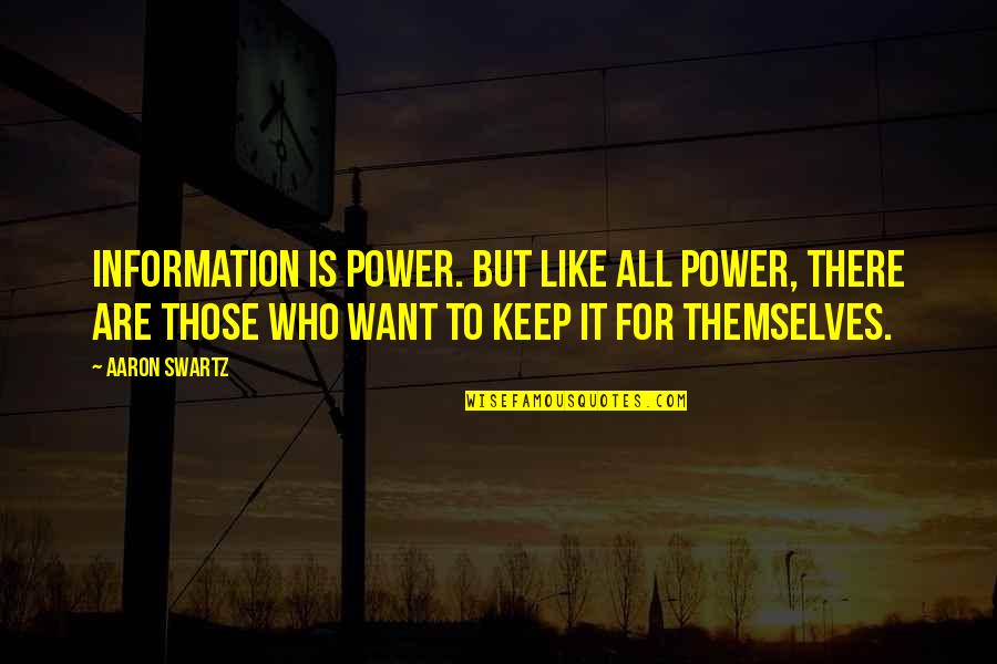 Aaron Swartz Quotes By Aaron Swartz: Information is power. But like all power, there