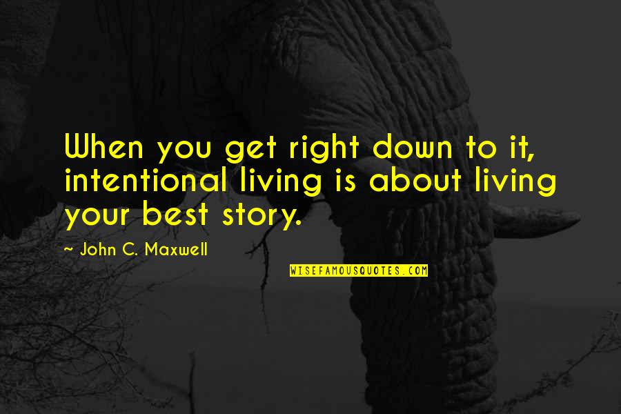 Aaron Warner Quotes By John C. Maxwell: When you get right down to it, intentional