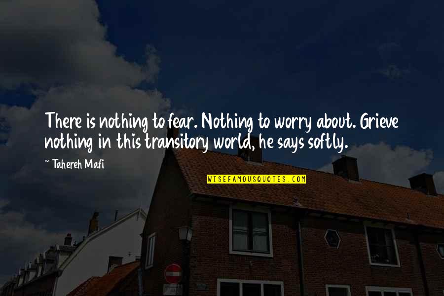 Aaron Warner Quotes By Tahereh Mafi: There is nothing to fear. Nothing to worry