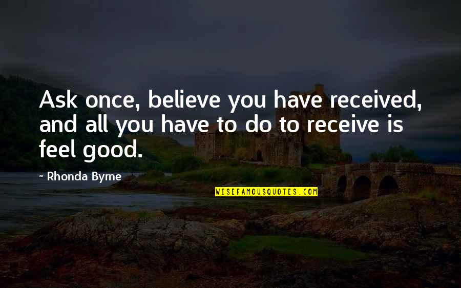 Aaron Warner Shatter Me Quotes By Rhonda Byrne: Ask once, believe you have received, and all