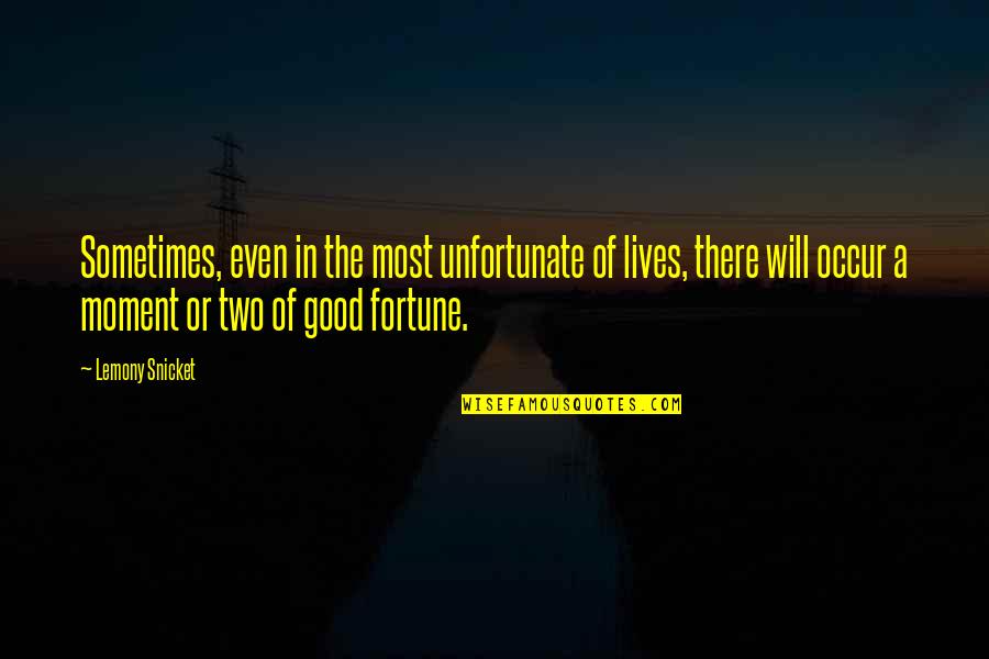 Aaron Wheelz Fotheringham Quotes By Lemony Snicket: Sometimes, even in the most unfortunate of lives,
