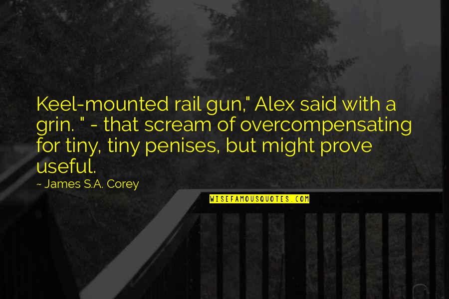 Aaron Yan Quotes By James S.A. Corey: Keel-mounted rail gun," Alex said with a grin.