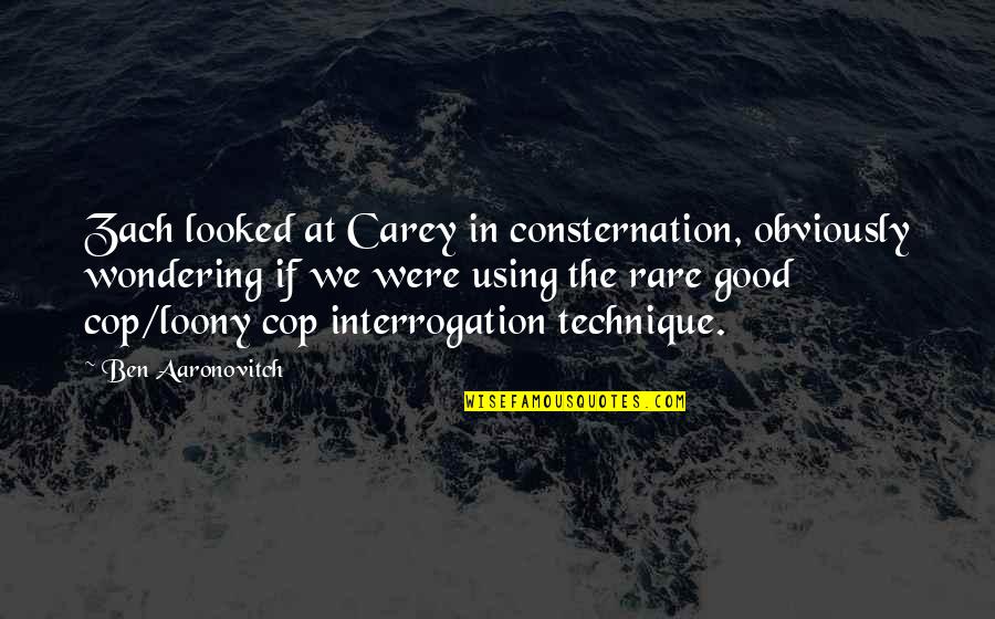 Aaronovitch Ben Quotes By Ben Aaronovitch: Zach looked at Carey in consternation, obviously wondering Aaronovitch Ben Quotes By Ben Aaronovitch: Zach looked at Carey in consternation, obviously wondering
