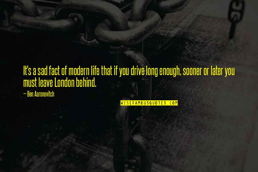 Aaronovitch Ben Quotes By Ben Aaronovitch: It's a sad fact of modern life that Aaronovitch Ben Quotes By Ben Aaronovitch: It's a sad fact of modern life that