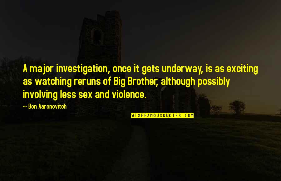 Aaronovitch Quotes By Ben Aaronovitch: A major investigation, once it gets underway, is