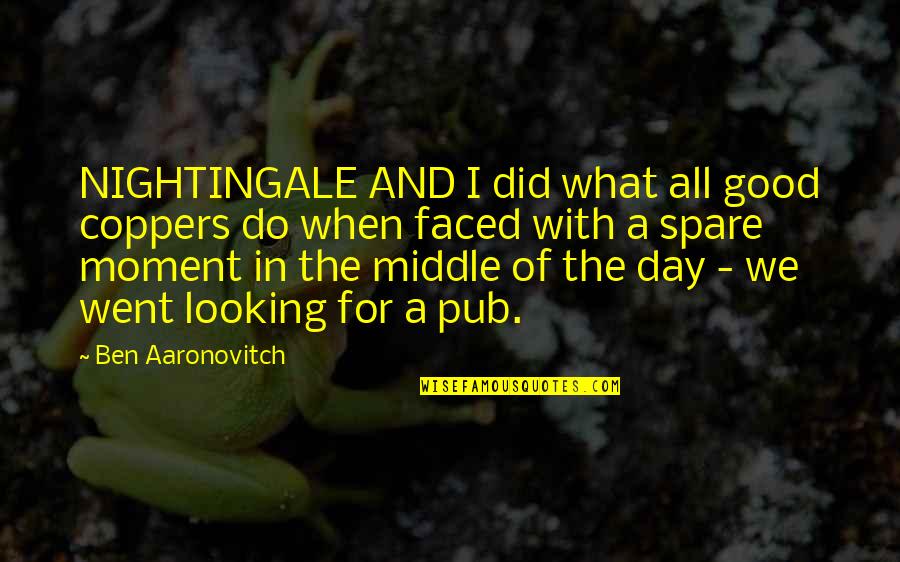 Aaronovitch Quotes By Ben Aaronovitch: NIGHTINGALE AND I did what all good coppers