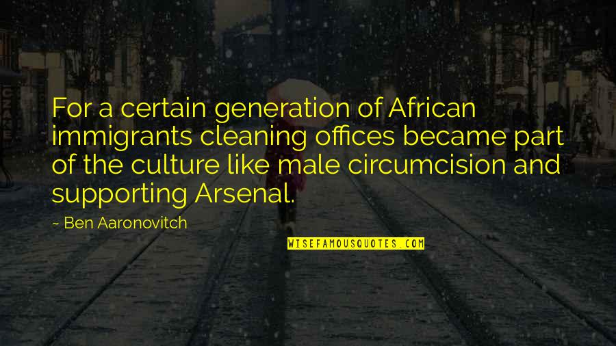 Aaronovitch Quotes By Ben Aaronovitch: For a certain generation of African immigrants cleaning