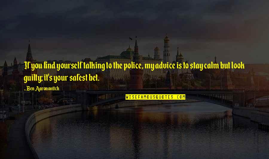 Aaronovitch Quotes By Ben Aaronovitch: If you find yourself talking to the police,