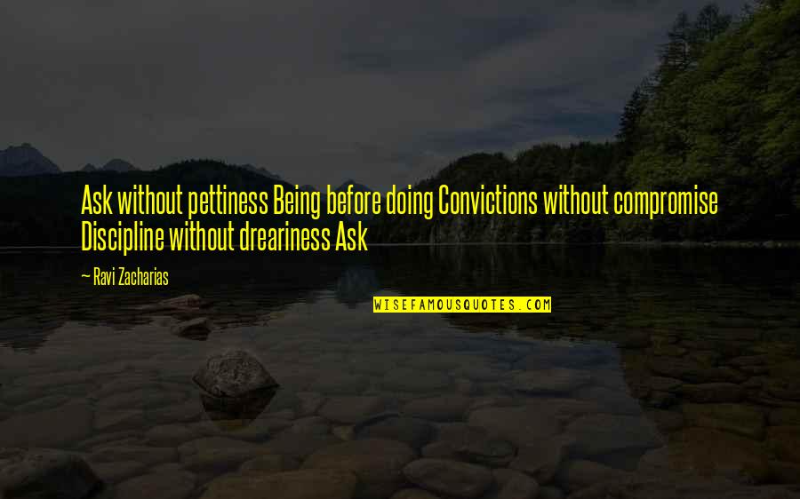 Aarons Furniture Quotes By Ravi Zacharias: Ask without pettiness Being before doing Convictions without