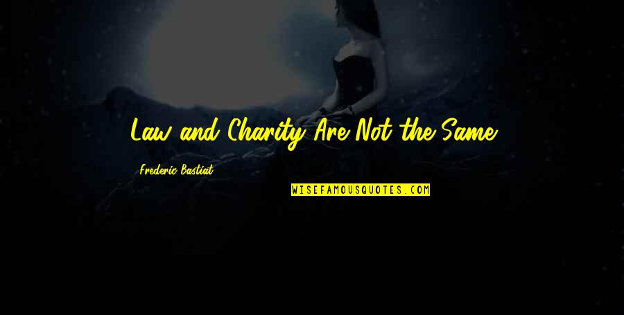 Aaronsohn Family Quotes By Frederic Bastiat: Law and Charity Are Not the Same