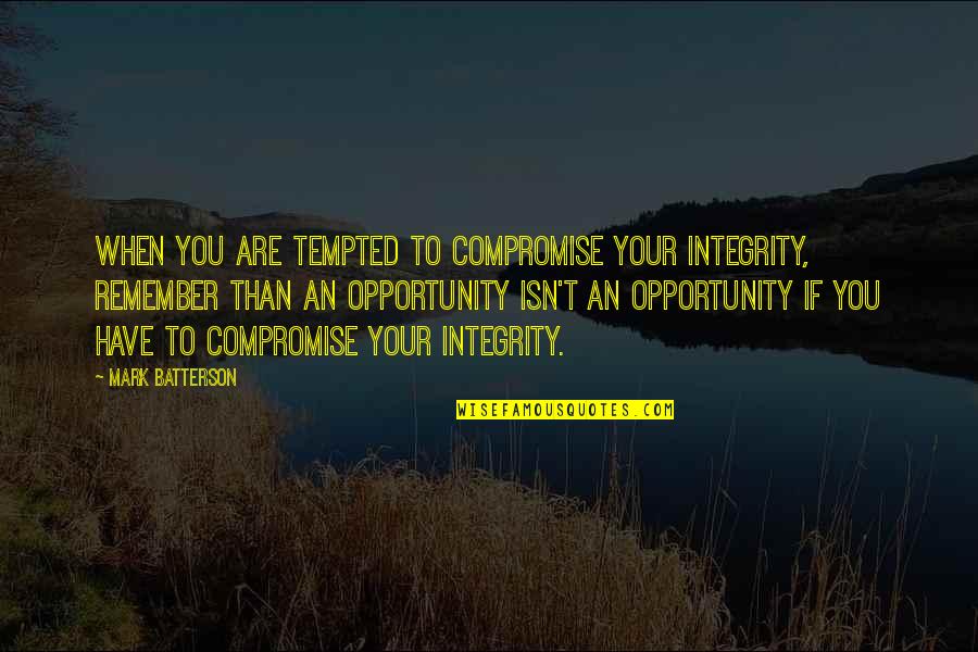 Aaronsohn Quotes By Mark Batterson: When you are tempted to compromise your integrity,