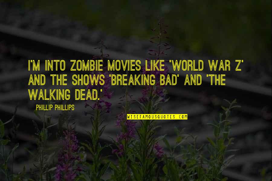 Aaronsohn Quotes By Phillip Phillips: I'm into zombie movies like 'World War Z'
