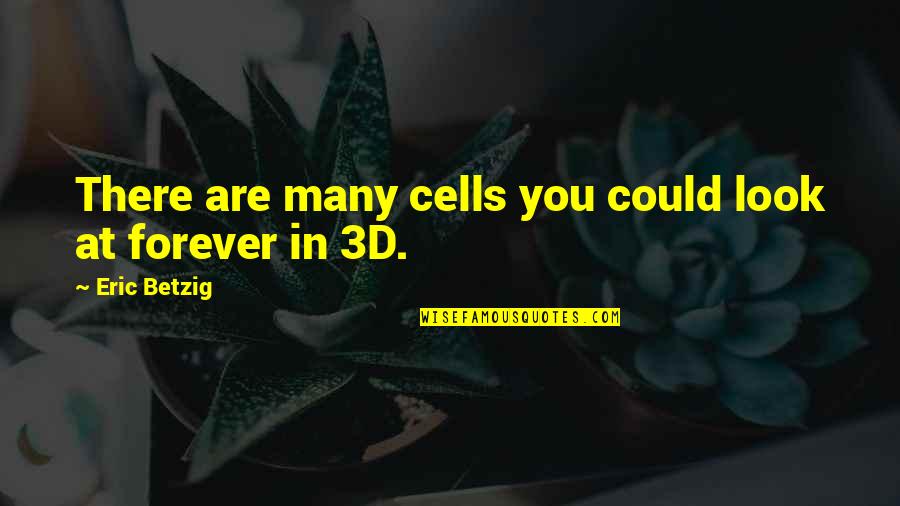 Aaro's Quotes By Eric Betzig: There are many cells you could look at