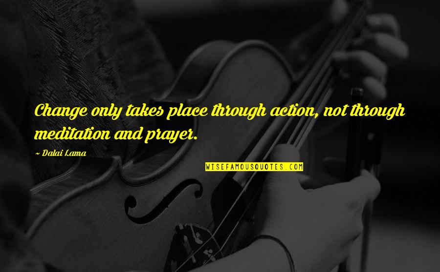 Aarp New York Life Quotes By Dalai Lama: Change only takes place through action, not through