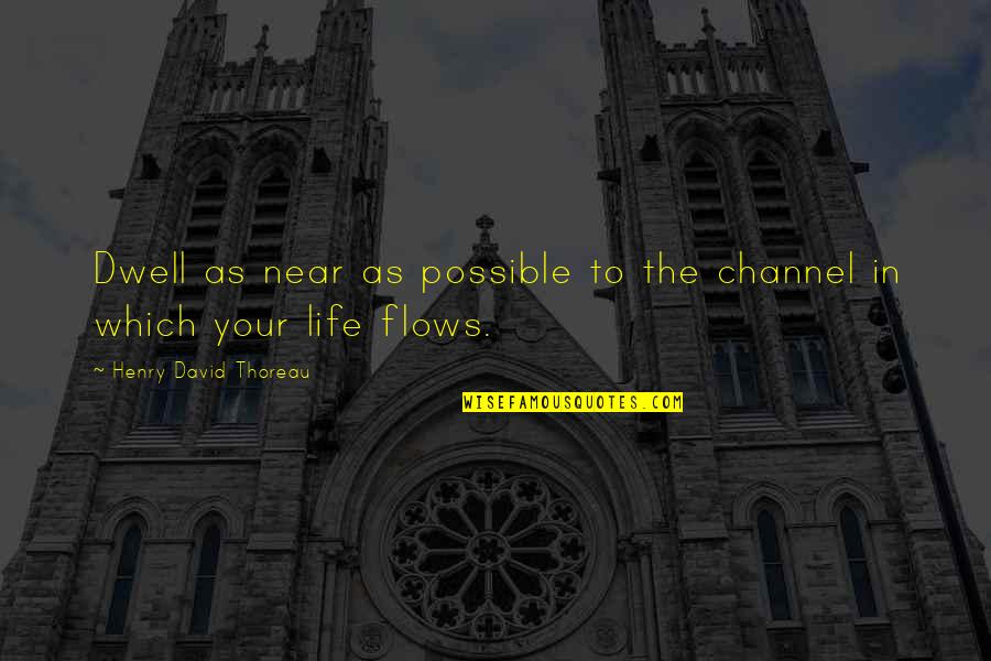 Aarron Lambo Quotes By Henry David Thoreau: Dwell as near as possible to the channel Aarron Lambo Quotes By Henry David Thoreau: Dwell as near as possible to the channel