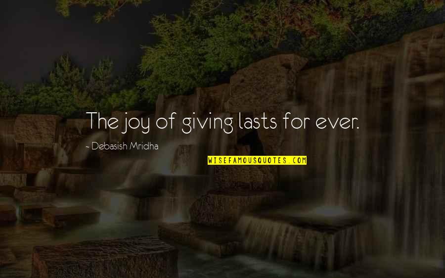 Aar's Quotes By Debasish Mridha: The joy of giving lasts for ever.