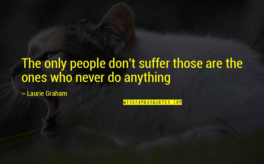 Aarsand Family Foundation Quotes By Laurie Graham: The only people don't suffer those are the