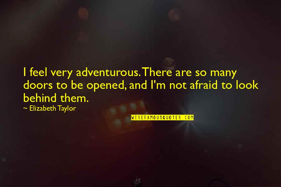 Aarseth Band Quotes By Elizabeth Taylor: I feel very adventurous. There are so many