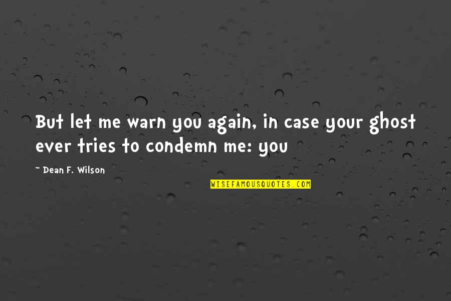 Aarsland Esbjerg Quotes By Dean F. Wilson: But let me warn you again, in case