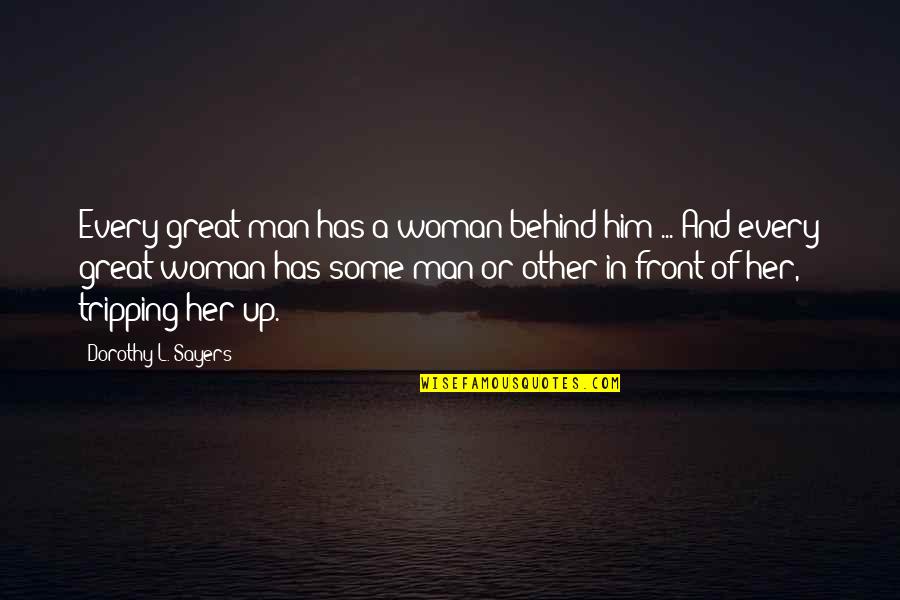 Aarst Quotes By Dorothy L. Sayers: Every great man has a woman behind him
