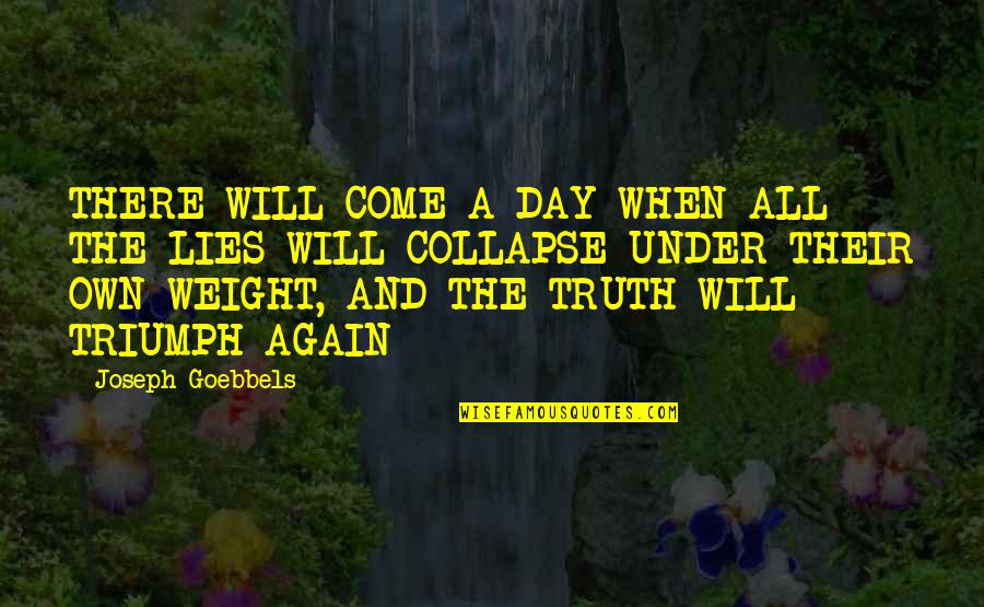 Aarthi Quotes By Joseph Goebbels: THERE WILL COME A DAY WHEN ALL THE