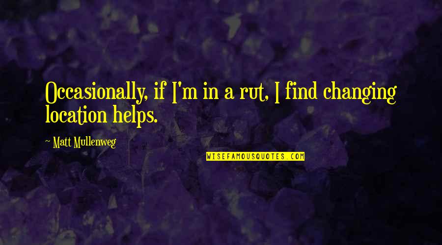 Aarti Shahani Quotes By Matt Mullenweg: Occasionally, if I'm in a rut, I find